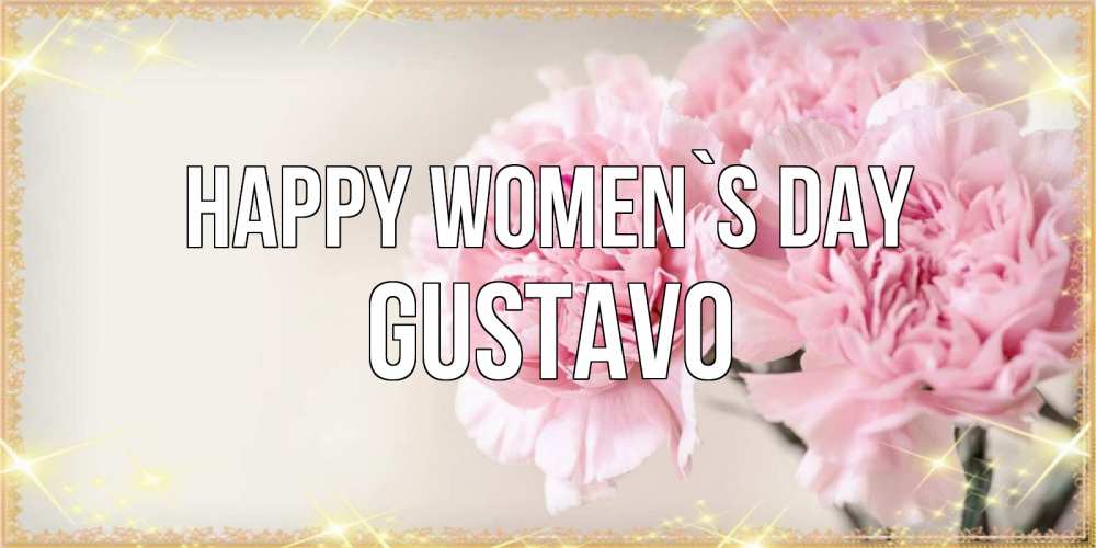 Greetings card с именем, Gustavo happy women`s day открытка с розовыми цветами в рамочке с подписью на 8 марта Greetings with text for free download 